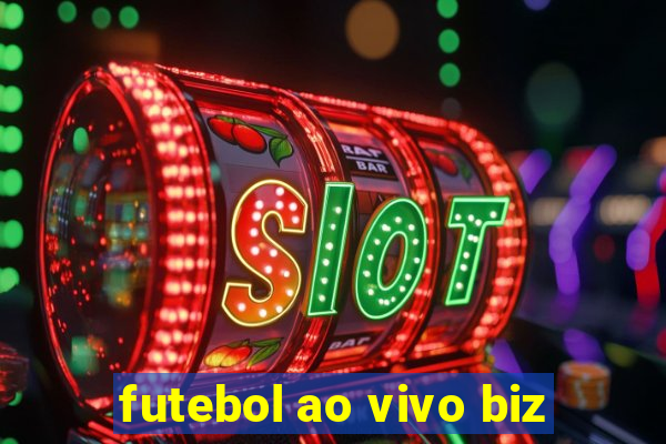 futebol ao vivo biz